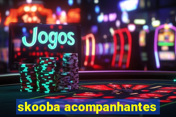 skooba acompanhantes